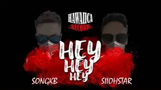 Hey Hey Hey - Siiohstar FT Song Kb (2020)