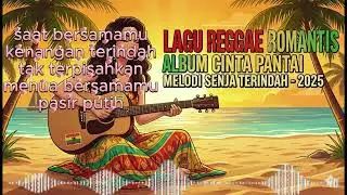🌴 LAGU REGGAE ROMANTIS 2025 - Album Cinta Pantai ❤️💛💚  🌅
