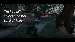 Lords of the Fallen : How to kill big shield mobs/BigAss shield guy
