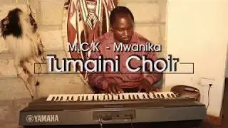 MWANIKA By MCK Mwanika Tumaini Choir