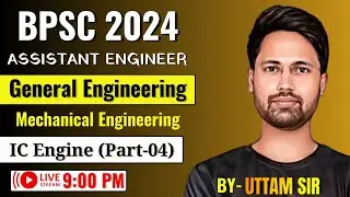BPSC AE 2024 | General / Mechanical Engineering | IC engine - part 04 | By - Uttam Sir | #bpsc_ae