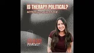 Is Therapy Political? With Allyson Inez Ford, MA, LPCC