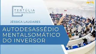 Tert&uacute;lia Conscienciologia 7281 - Autodesass&eacute;dio Mentalsom&aacute;tico do Inversor (Invexologia)