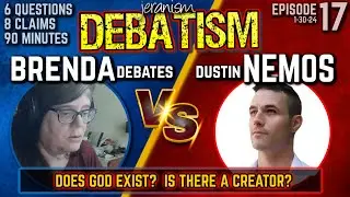 DEBATISM Ep 17: Brenda Debates vs. Dustin Nemos | Does GOD Exist? 1/30/24
