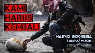 KAMI HARUS KEMBALI - Nasyid Indonesia Tanpa Musik