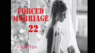 FORCED MARRIAGE - 22 (Love Story)