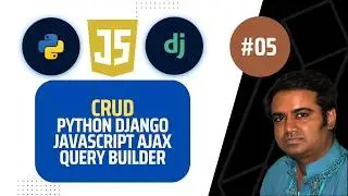 Python Django JS AJAX & Query Builder | CRUD | Python Full Tutorial - 05 #python #django #javascript