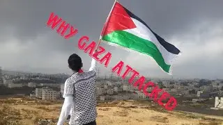 WHY GAZA HAS BEEN ATTACKED