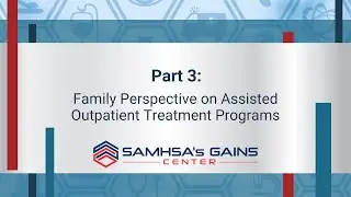 Family Perspective on Assisted Outpatient Treatment Programs - Part 3