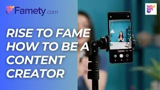 Rise to Fame How to Be a Content Creator | Famety