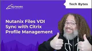 Nutanix Files VDI Sync with Citrix Profile Management | Nutanix University