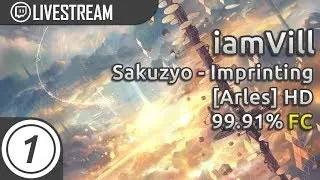 iamVill | Sakuzyo - Imprinting [Arles] +HD | FC 99.91% | Livestream!