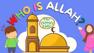WHO IS ALLAH? | Islamic Videos For Kids | Learn Islam | Sunnah | Jannah | Prophet Muhammad SAW |