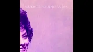 astrobrite // her beautiful skin