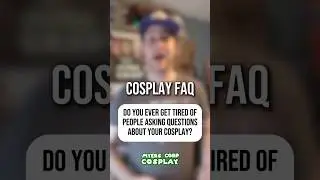 Do You Ever Get Tired of Answering Cosplay Questions? | Cosplay FAQ