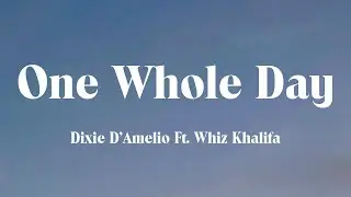 Dixie D&rsquo;Amelio - One Whole Day (Lyrics) Ft. Whiz Khalifa - Karol G, Nicki Minaj & Ice Spice With A