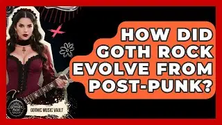 How Did Goth Rock Evolve From Post-punk? - Goth Music Vault