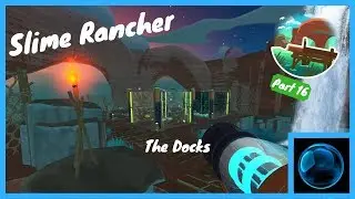 Slime Rancher || Part 16 || Unlocking The Docks!