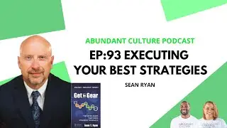EP:93 Executing Your Best Strategies with Sean Ryan | Abundant Culture Podcast