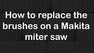 How to replace the brushes on a Makita miter saw