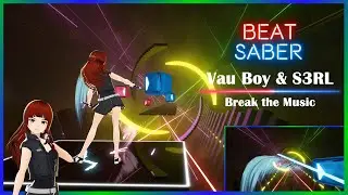 🎶 ⚡ Vau Boy & S3RL - Break the Music | Beat Saber | Map: Pietalus | LIV