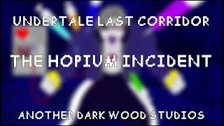 UNDERTALE LAST CORRIDOR: THE HOPIUM INCIDENT