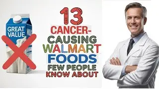 13 Dangerous Walmart Foods Linked to Cancer That Few Know About