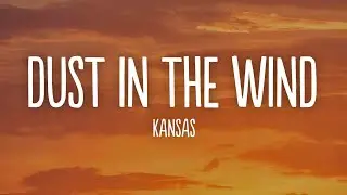 Kansas - Dust In The Wind (lyrics)
