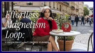 Effortless Magnetism Loop: You Don't Chase, You Attract | 24/7 Energy Cleanse