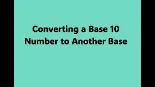 Converting a Base 10 Number to Another Base