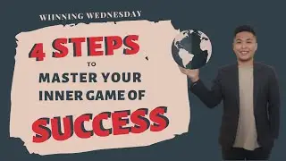 WW03 | The FOUR STEPS to mastering your inner game of SUCCESS!