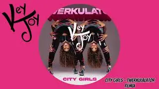 City Girls - Twerkulator (KeyJoy House Remix)
