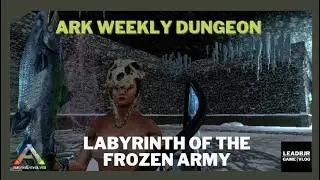 Ark Weekly Dungeon : Labyrinth Of The Frozen Army #leadbjr #arkdungeon