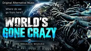 World's Gone Crazy | What's Wrong With Our World? | Original Alternative Rock Song