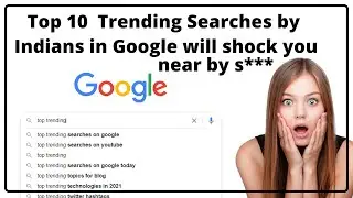 Indians Top 10 New SearchTrends in Google will Shock You | Watch Till END