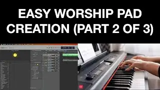 Simple Worship Pad Creation Using Logic Pro Stock Instruments (Part 2 of 3)