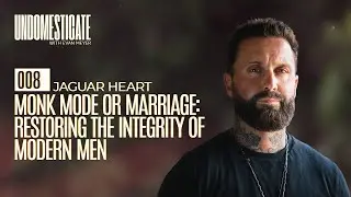 Monk Mode Or Marriage: Restoring The Integrity Of Modern Men w/ Jaguar Heart