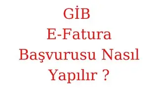 GİB E- Fatura Başvurusu Nasıl Yapılır ?