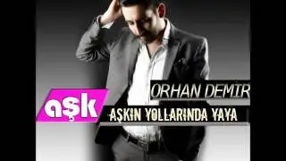 ORHAN DEMİR -  AŞKIN YOLLARINDA YAYA - AŞK MÜZİK 2013
