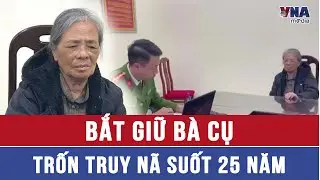 Bắt giữ cụ bà trốn truy nã suốt 25 năm - VNAMedia