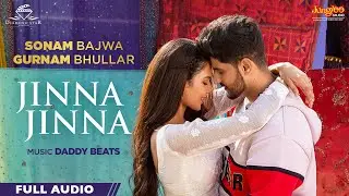 Gurnam Bhullar | Jinna Jinna | Full Audio | Main Viyah Nahi Karona Tere Naal | Sonam Bajwa