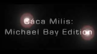 C&aacute;ca Milis: Directed by Michael Bay