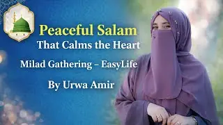 Peaceful Salam That Calms the Heart | Milad Gathering – EasyLife | By Urwa Amir