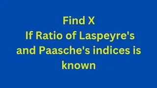 Find X, When Ratio of Two Index Numbers is known (#289)