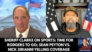 Sheriff Clarke On Sports: Time for Rodgers to Go; Sean Peyton vs. Nick Sirianni Yelling Coverage