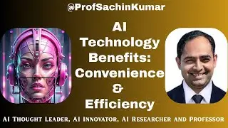 AI Technology Underlying Benefits: Convenience and Efficiency | ProfSachinkumar