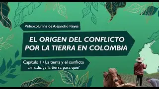 ¿Por qué la propiedad de la tierra es la raíz del conflicto armado en Colombia? | Colombia +20