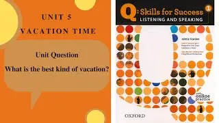 Q: Skill success for Listening and Speaking 1 Unit 5. What is the best kind of vacation?
