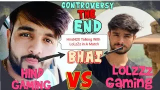 Hind Gaming Vs Lolzzz Gaming | Controversy The End | Now No More Fight