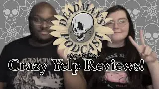 CRAZY YELP REVIEWS! - Deadman's Podcast Ep.2
